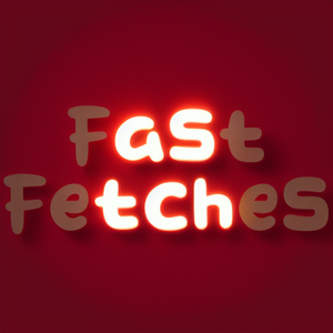Fast Fetches