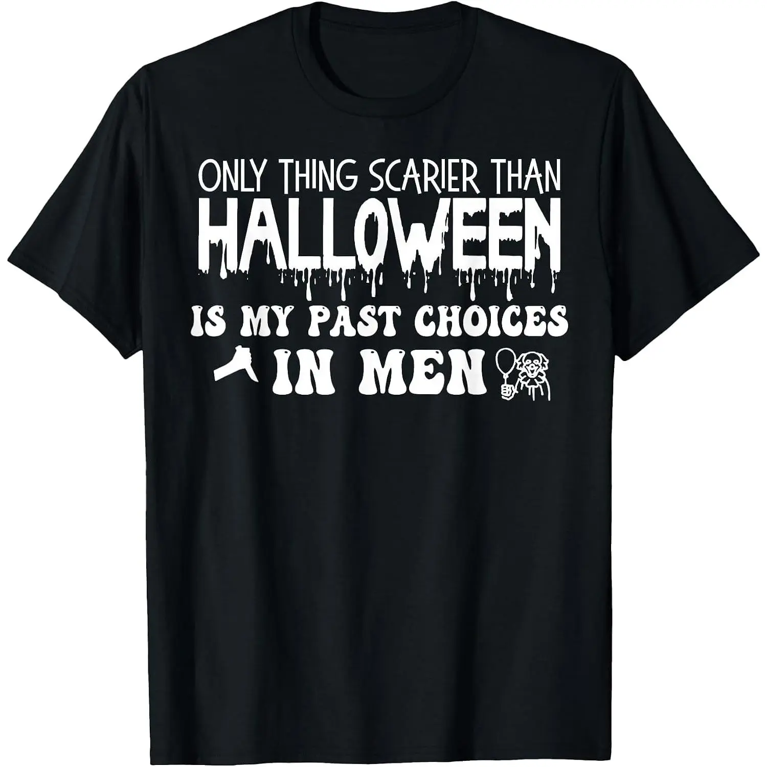 Only Thing Scarier Than Halloween is My Past Choices in Men T-Shirt