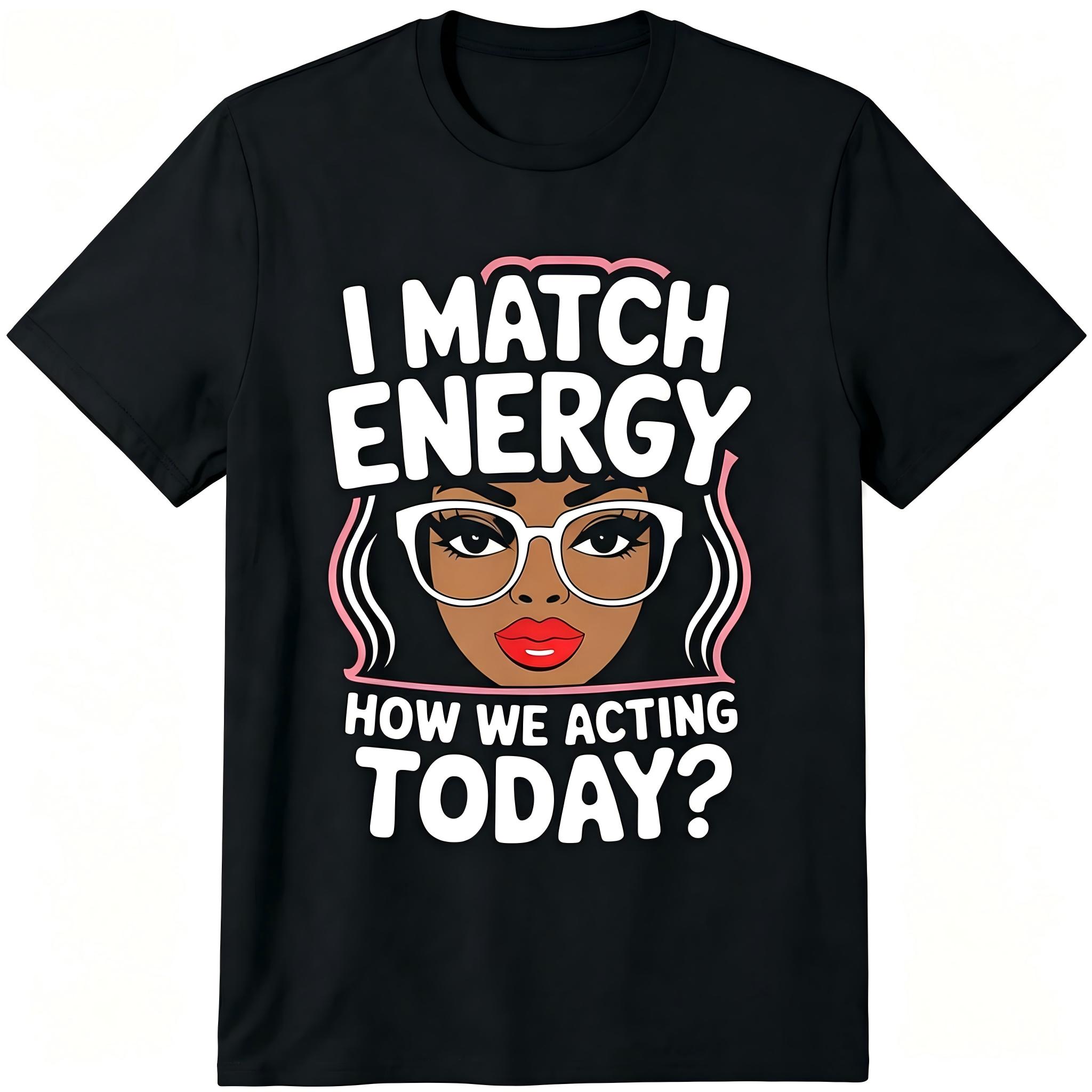 "I Match Energy How We Acting Today" Black Woman Glasses Pink Hair Unisex T-Shirt for Men & Women - Melanin Queen Sassy Attitude Graphic, Soft Cotton Crew Neck Short Sleeve, All-Season Tee, Great for Daily Wear, Machine Washable