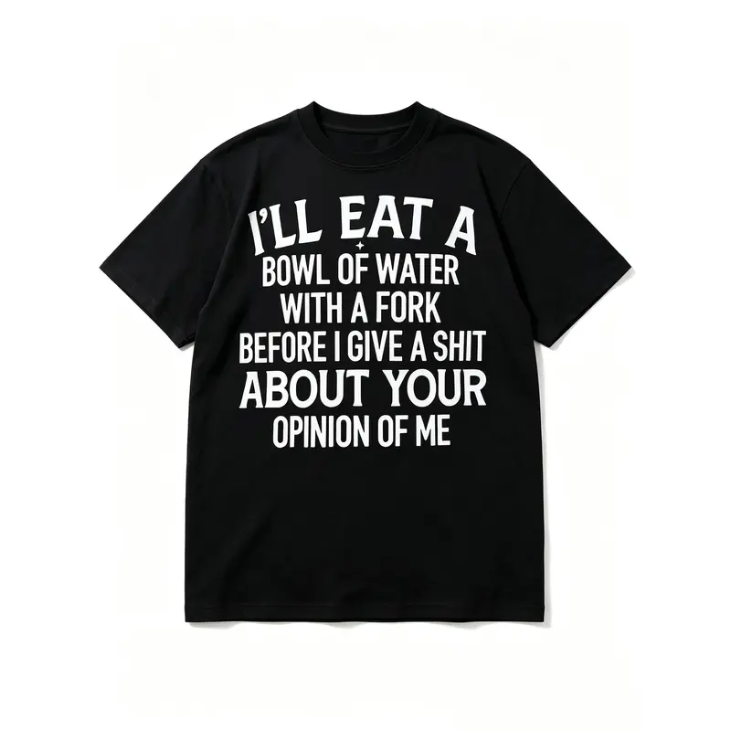 Unisex I'll Eat A Bowl Of Water With A Fork Before I Care About Your Opinion Funny Sarcastic Attitude Graphic T-, Bold Statement Novelty Casual cotton tee shirt