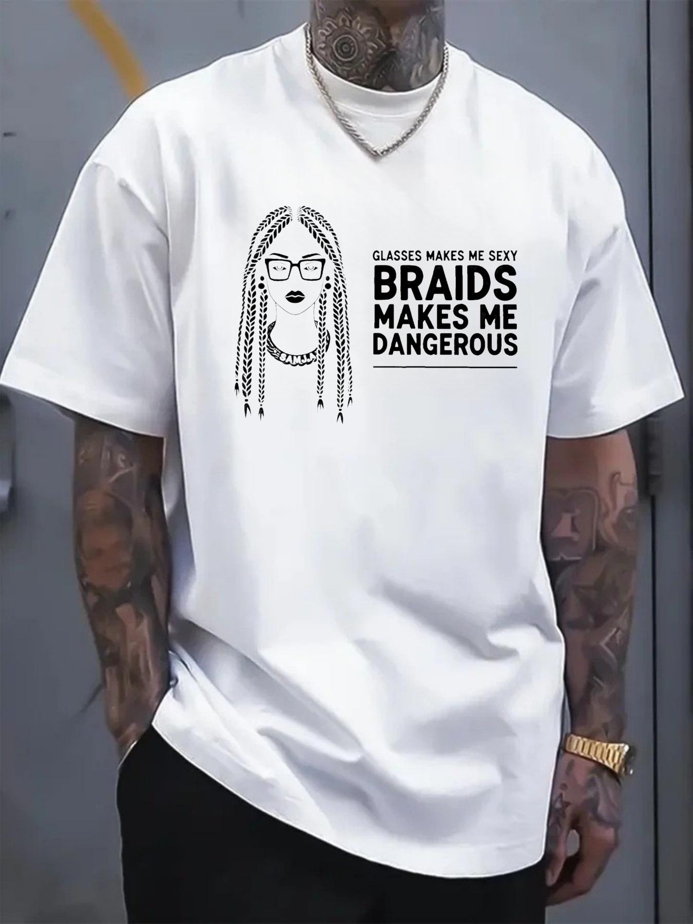 Men's T-shirt printed pattern GLASSES BRAIDS Girls text glasses make ME SEXY Braids make ME DANGEROUS Casual street trend outfit