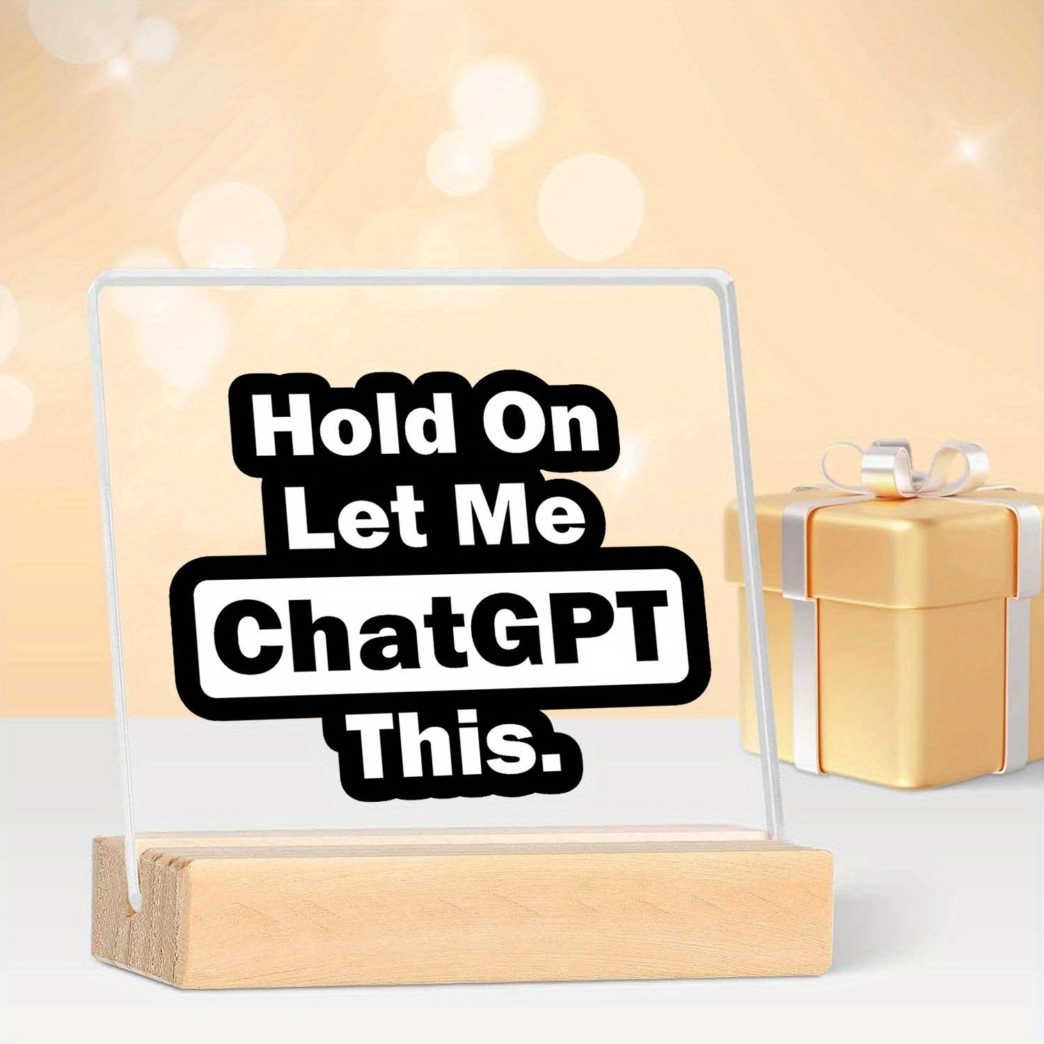 Acrylic Decorative Sign for All Seasons, Funny Chatgpt Desktop Decoration, Modern Simple Office Decor, No Assembly Required, Lightweight Acrylic Plaque