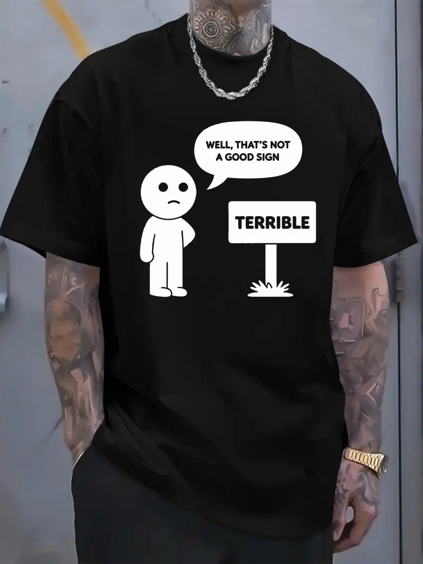 Men 's T-shirt Funny cartoon character dialogue print text WELL THATS NOT A GOOD SIGN TERRIBLE casual trendy street style