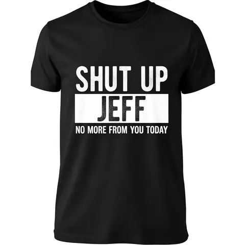 Men's Shut Up Jeff Funny T-Shirt - Casual T-Shirts, Street Style Drip, Relaxed Fit, Double-Print Graphic Pops on Black Graphic Tee