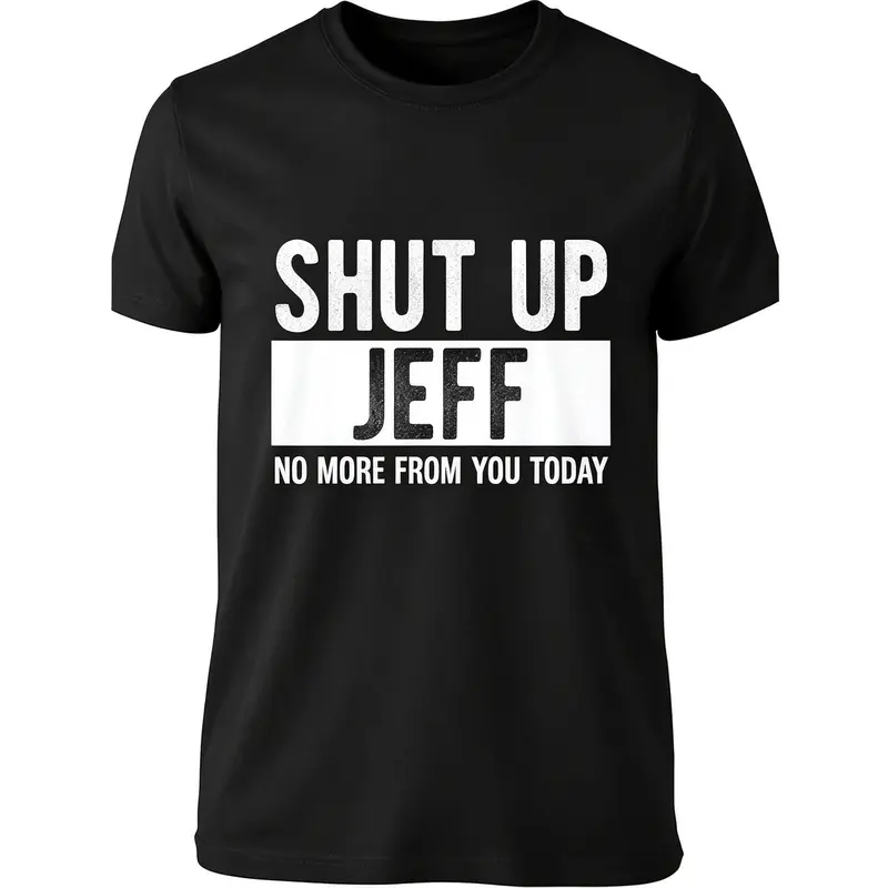 Men's Shut Up Jeff Funny T-Shirt - Casual T-Shirts, Street Style Drip, Relaxed Fit, Double-Print Graphic Pops on Black Graphic Tee