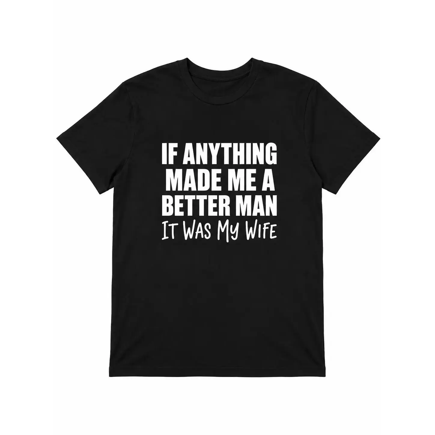 Funny Husband Graphic Tee, If Anything Made Me A Better Man It Was My Wife Quote Shirt, Marriage Humor Black Short Sleeve Top
