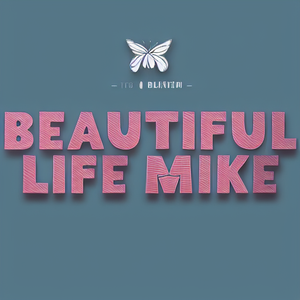 beautiful life Mike