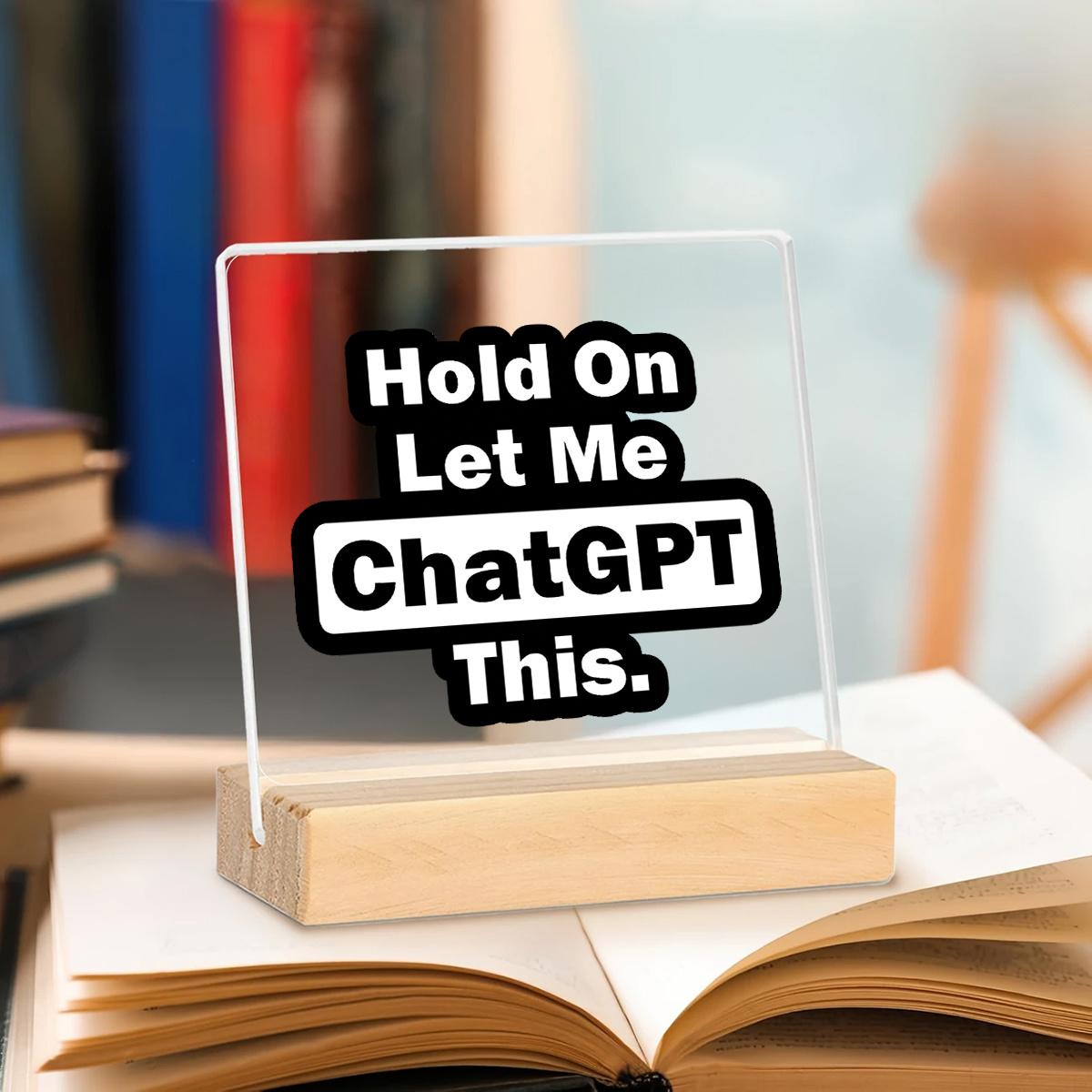 Acrylic Decorative Sign for All Seasons, Funny Chatgpt Desktop Decoration, Modern Simple Office Decor, No Assembly Required, Lightweight Acrylic Plaque