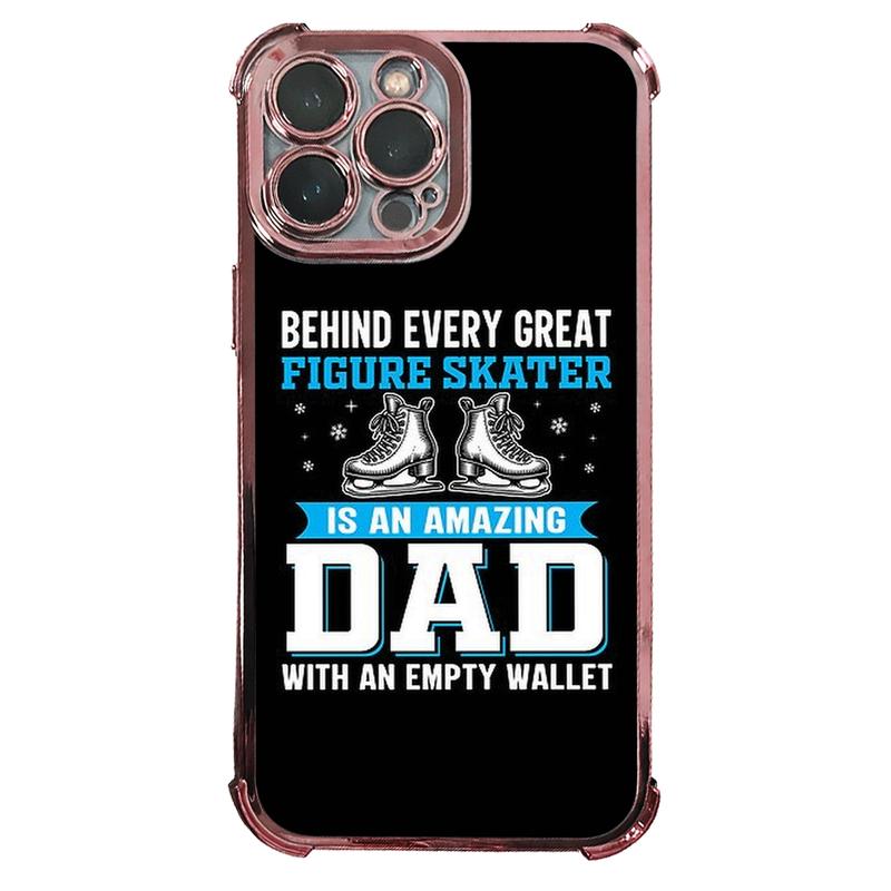 Phone Case: 1PC Behind Every Great Figure Skater Is An Amazing Dad with An Empty Wallet Electroplating Process Protective Cover with Reinforced Cushioning And Collision Prevention Suitable for iPhone 17 16 15 14 13 Pro Max Cover