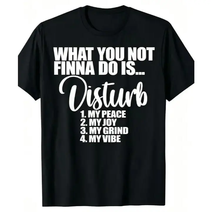 What You Not Finna Do Is Disturb My Peace Joy Grind Vibe Bold Block Text Relatable Graphic Short Sleeve T-Shirt, Unisex Positive Mood Self Care Casual Tops, Printed Craft Summervibes Tee, Soft Breathable Relaxed Fit everyday outfits