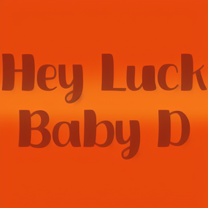 Hey Luck Baby D