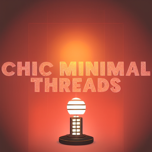 Chic Minimal Threads