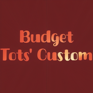 Budget Tots' Custom