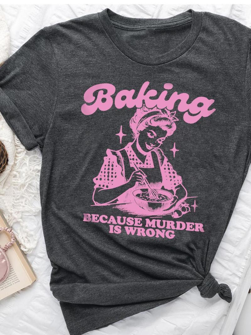 Women's " Baking Because Murder Is Wrong" Slogan Print Round Neck Tee, Back To School Outfits, Fashion Casual Letter Print Half Sleeve T-shirt for Daily Holiday Outdoor Wear, Graphic Tees, Ladies Clothes for Fall, Clothes for Women, Womenswear, Tshirts
