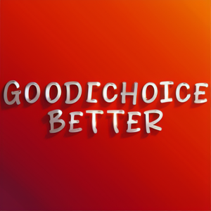 GOOD CHOICE BETTER