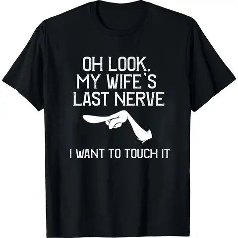 Oh Look My Wife's Last Nerve T-shirt I Want To Touch It Vintage Grumpy Husband Graphic Design Funny Couple Gift Sarcastic Humor Fans
