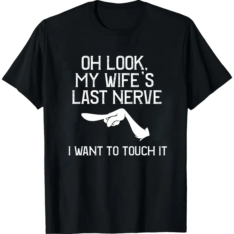 Oh Look My Wife's Last Nerve T-shirt I Want To Touch It Vintage Grumpy Husband Graphic Design Funny Couple Gift Sarcastic Humor Fans