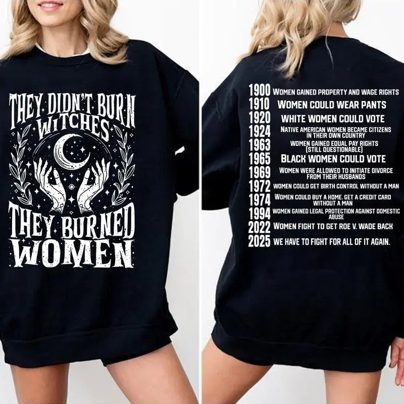 Feminist History Sweatshirt – "They Didn't Burn Witches, They Burned Women" Front & Historical Timeline Back Print, Witchy Aesthetic Cotton Pullover, SummerVibes Ideal Gift For Book Lovers, Best Empowerment Outfit