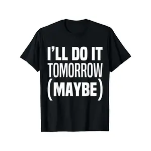 I'll Do It Tomorrow Maybe | Funny Procrastination Humor Lazy T-Shirt | Casual Crew Neck Short Sleeve | Unique Holiday Machine Washable Gift for Men | Casual Round Neck Outdoor | Perfect for Men, Regular Fit, Slight Stretch Fabric, Print Pattern