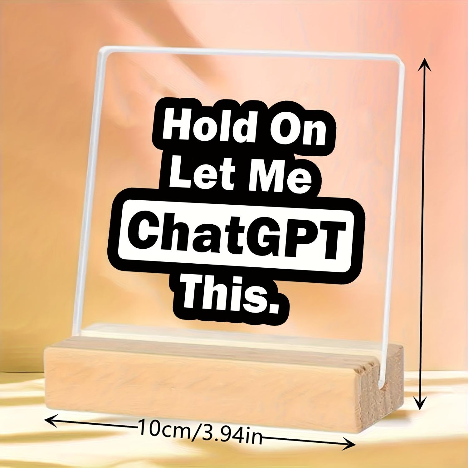 Acrylic Decorative Sign for All Seasons, Funny Chatgpt Desktop Decoration, Modern Simple Office Decor, No Assembly Required, Lightweight Acrylic Plaque