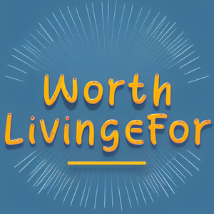 Worth Living For