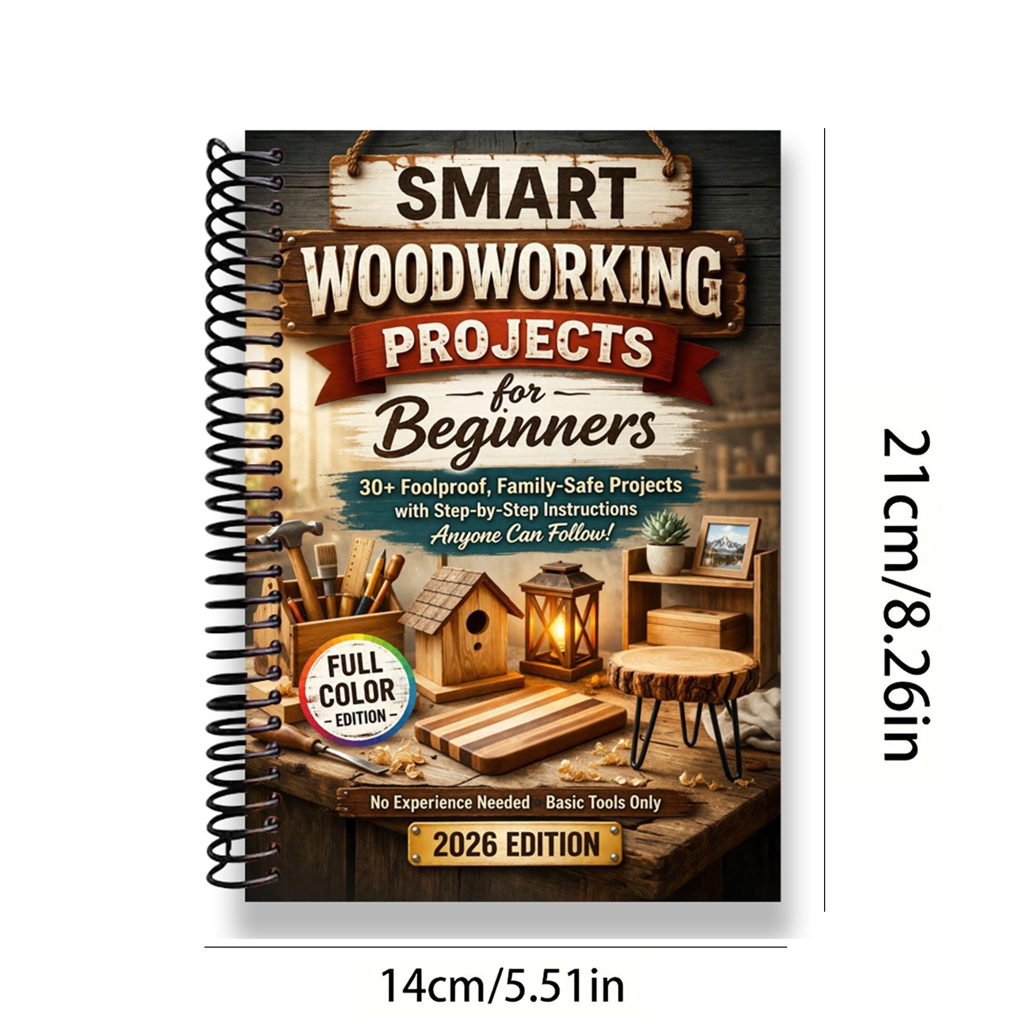 Smart Woodworking Projects for Beginners, Step-By-Step Home Projects, Foolproof Instructions, Pro Results, Safe, Kid-Friendly, No Expensive Tools