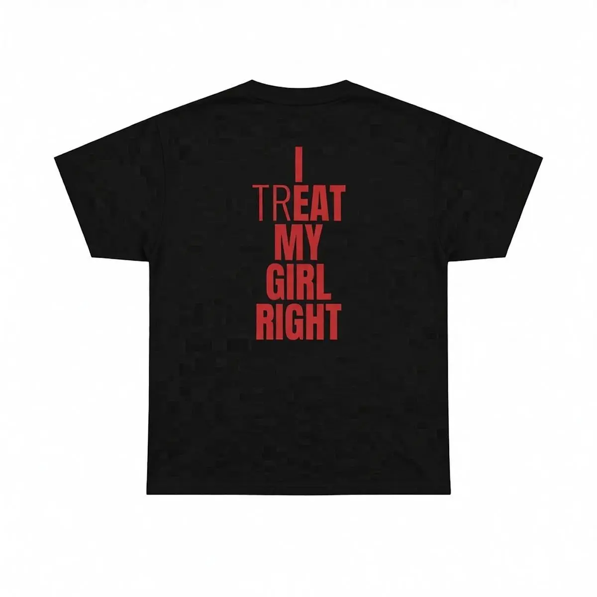 I Treat My Girl Right T-Shirt | Valentine’s Day Shirt for Him, Boyfriends, Couples, Men - Romantic Present Idea