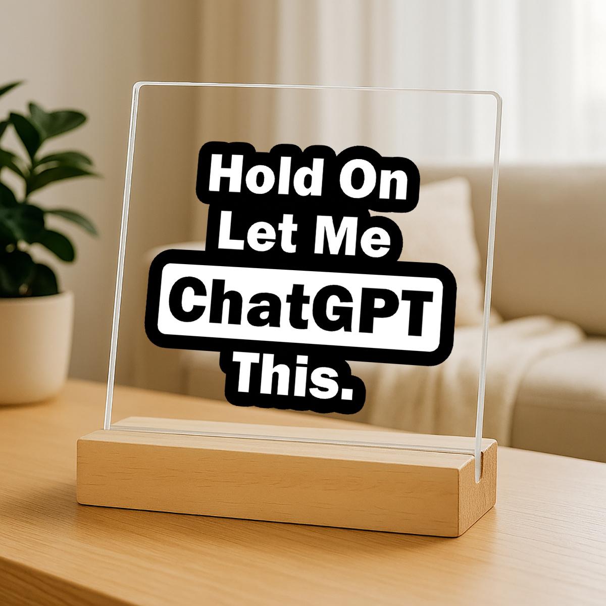 Acrylic Decorative Sign for All Seasons, Funny Chatgpt Desktop Decoration, Modern Simple Office Decor, No Assembly Required, Lightweight Acrylic Plaque