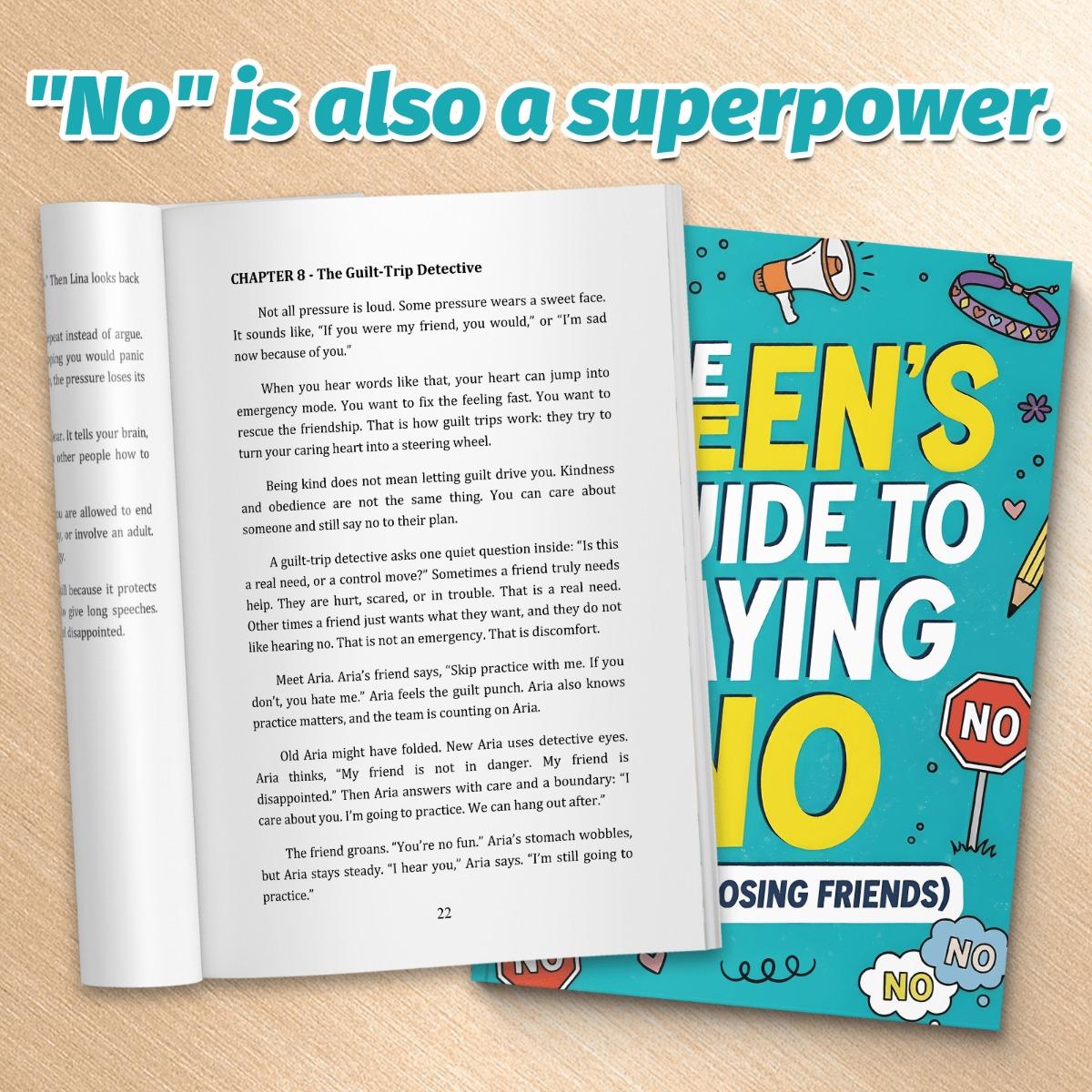 The Teen’s Guide to Saying No — Set Boundaries, Handle Peer Pressure & Keep Good Friends : practical scripts, calm comebacks, and decision tools for real-life situations