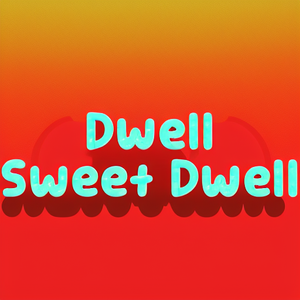 Dwell Sweet Dwell