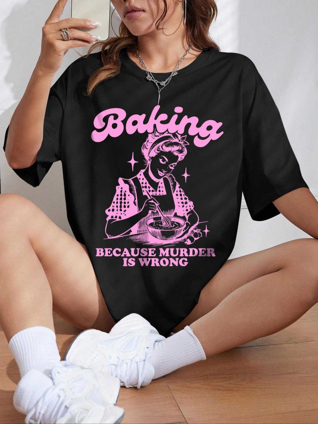 Women's "Baking Because Murder Is Wrong" Slogan Print Round Neck Tee, Top, Back To School Outfits, Casual Letter Print Half Sleeve T-shirt for Daily Holiday Outdoor Wear, Graphic Tees, Ladies Clothes for Fall