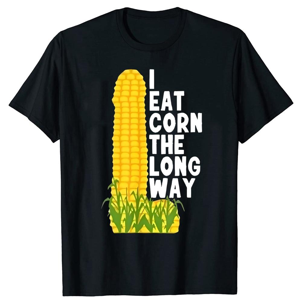I Eat Corn The Long Way T-Shirt Men and Women Humor Corny Joke Harajuku O-Neck Short Sleeve Casual Summer Top Soft and skin friendly Clothes