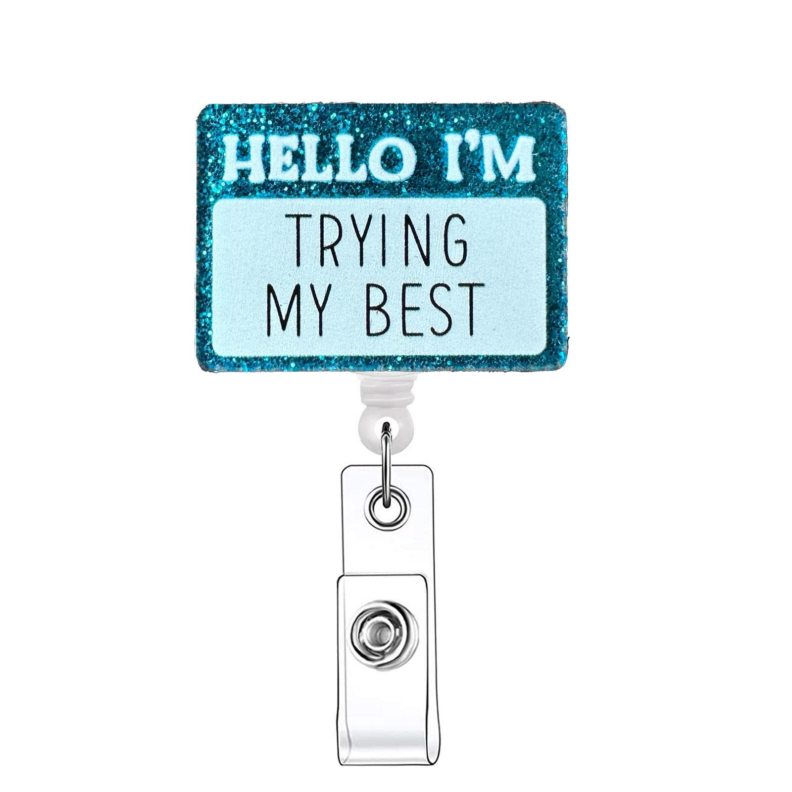 Funny 'hello I'm Trying My Best' Retractable Badge Reel, Slogan Design Acrylic ID Holder with Clip, Identification Badges & Supplies for Nurses, Doctors, Students, Office Staff, Retractable Badge Scroll