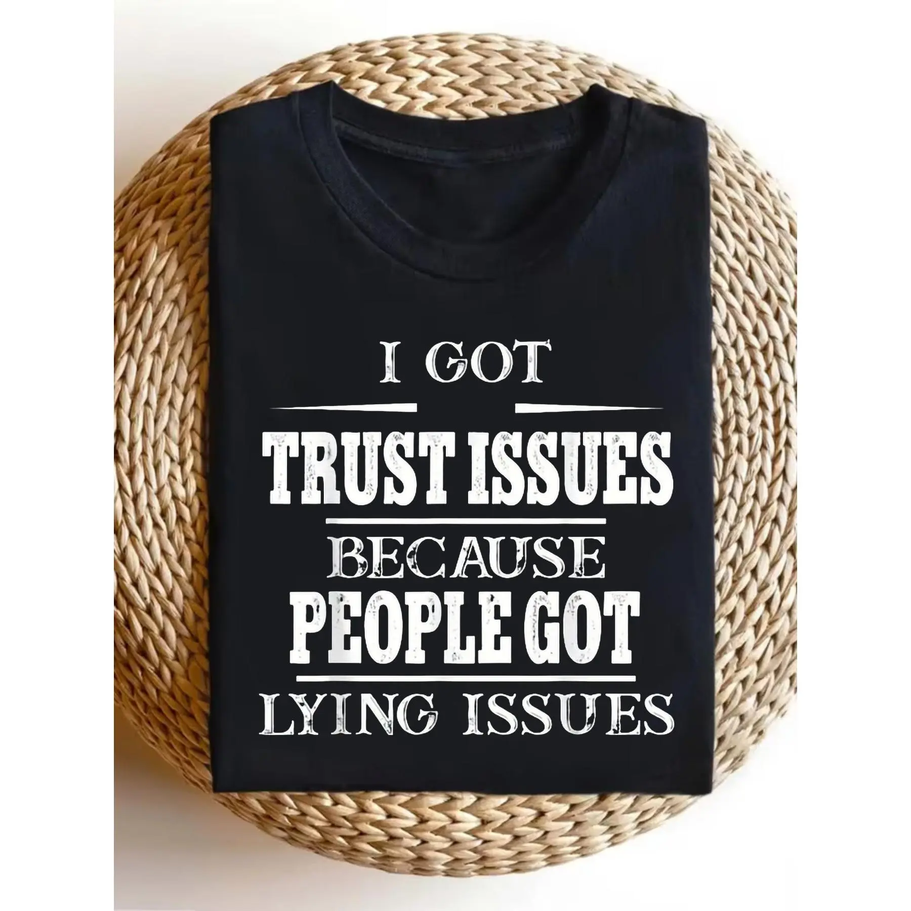 Funny I Got Trust Issues Because People Got Lying Issues T Shirt Sarcastic Humor Graphic Tee Comfortable Crew Neck Shirt for & All Season Casual Wear Ideal Group Gift for Parties H Summer