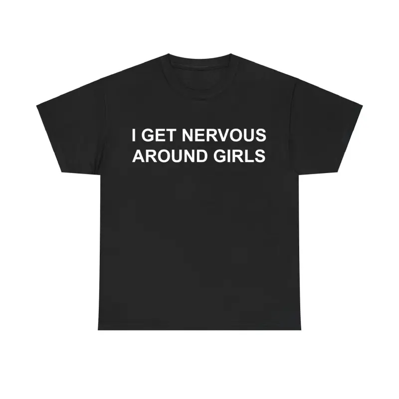 Cotton Short Sleeve  T-Shirt I Get Nervous Around Girls T-shirt – Fun Unisex Shirt, Graphic Tee for Men &, Shirts Men, Casual Tee, Gift for Him & Her, Men’s Clothing