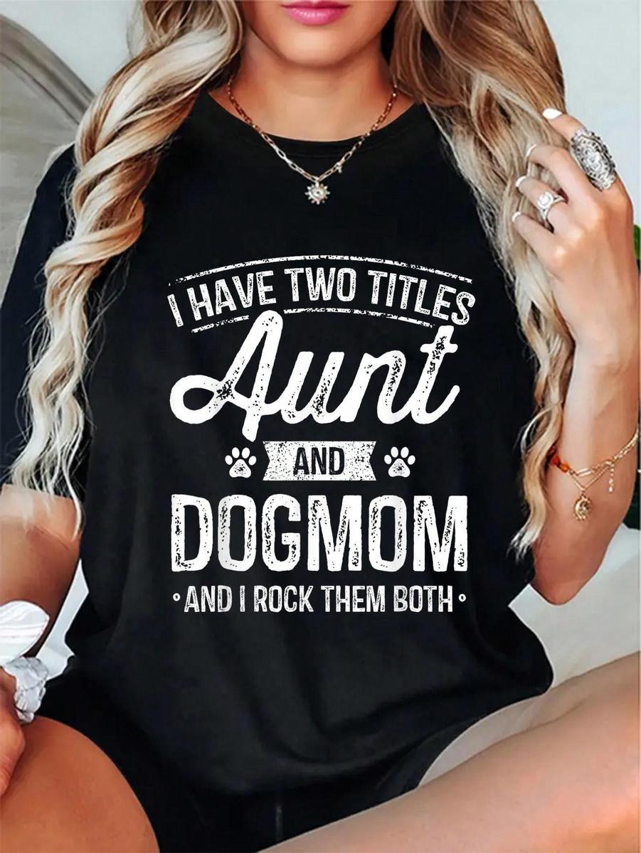 I Have Two Titles Aunt And Dog Mom Auntie Dog Lover Gift  T-Shirt Fabric Soft...