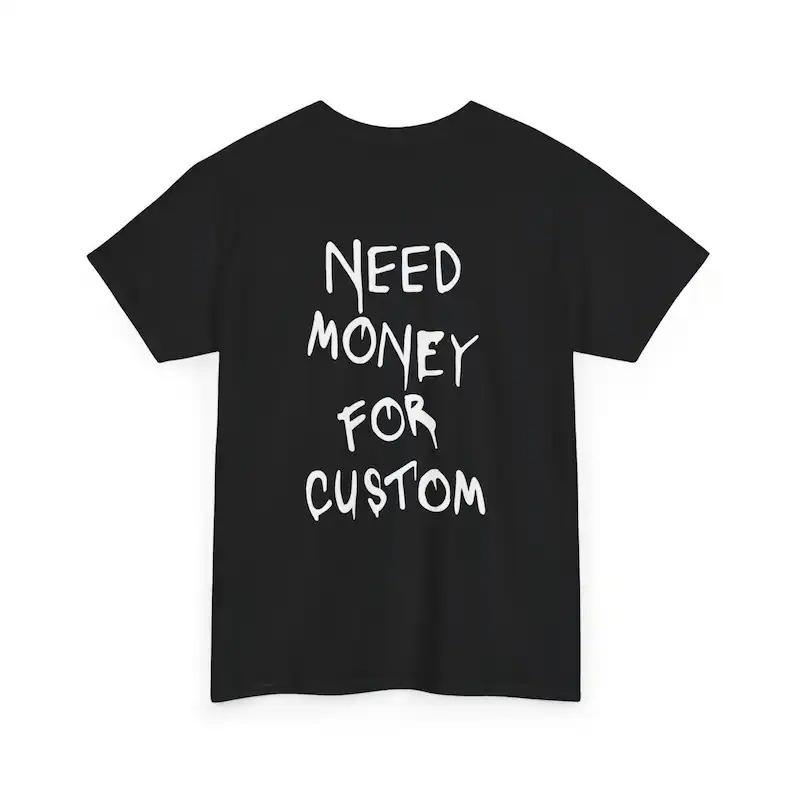 Need Money For Custom Unisex Tshirt