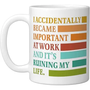 I Accidentally Became Important At Work Funny Office Joke Ceramic Mug | White, Round Shape, No Assembly Required