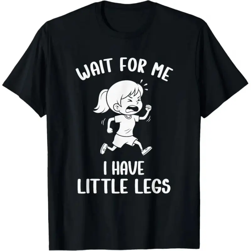 100% Premium Cotton T-Shirt Fun Short Legs Meme Women Wait for Me - I Have Little Legs T-Shirt