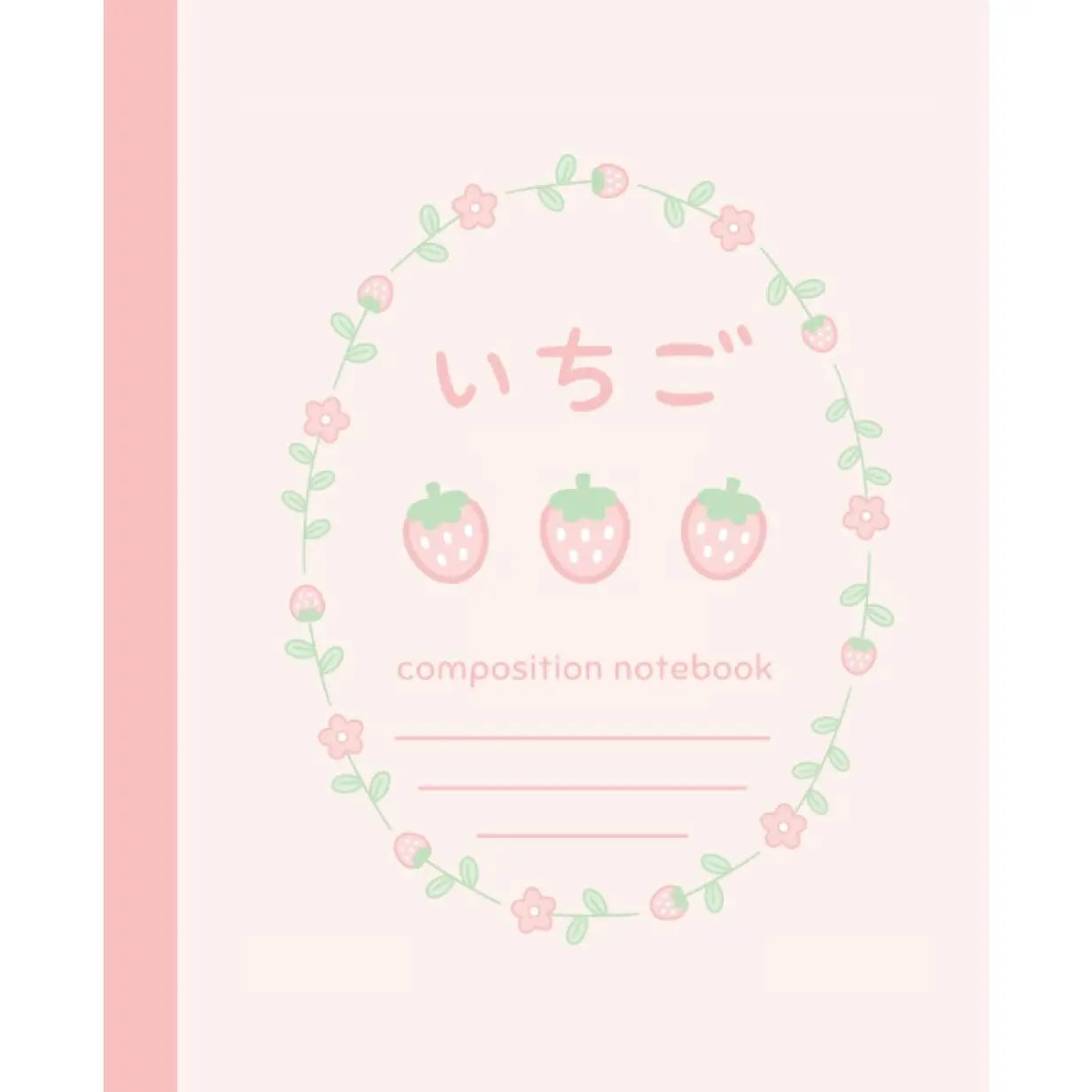 Composition Notebook: College Ruled Cute Composition Book | Kawaii Strawberry and Flower Notebook | Pastel   Aesthetic Lined Journal | Cottagecore Strawberries and Floral Stationery - Paperback