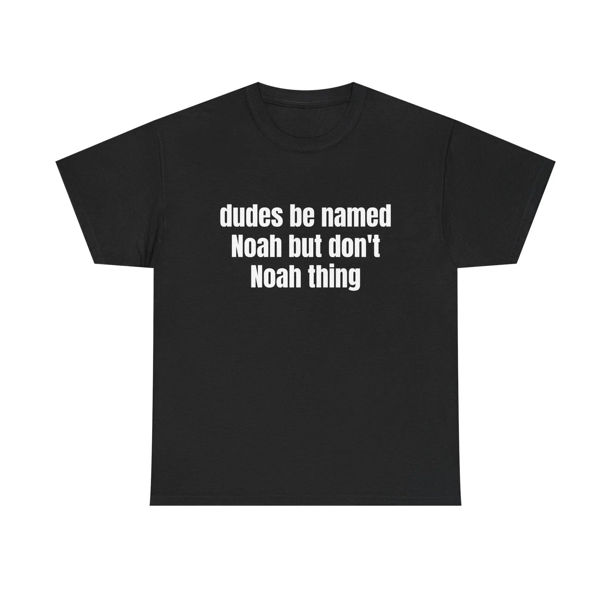 Unisex Shortsleeve Tops - "Dudes Be Named Noah But Don't Know a Thing" Wordplay Graphic Tee, Sarcastic Quote Pun Print Shirt, Unique Funny Gift, Relatable Humor Novelty Fabric Sports Top