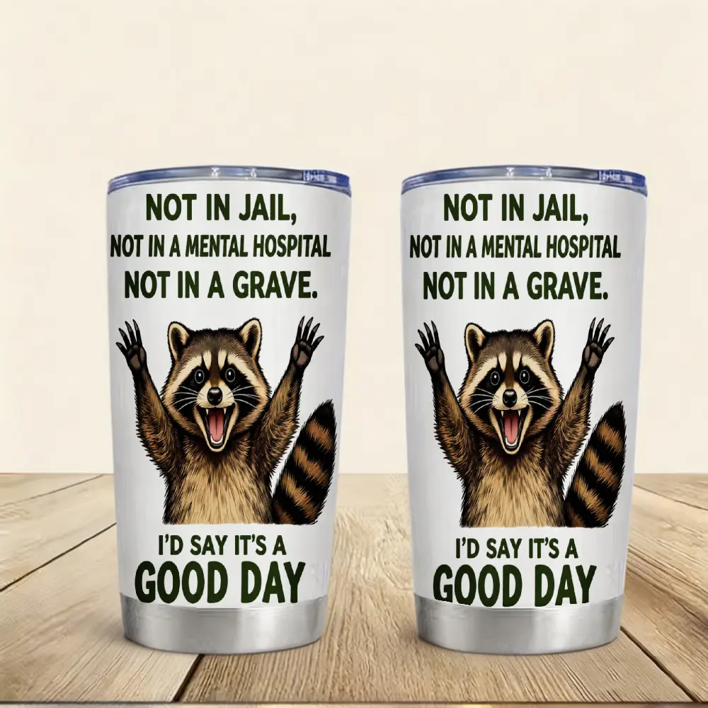 20oz Raccoon Not In Jail Not In A Mental Hospital Not In A Grave I'd Say Its A Good Day Tumbler Daily Office Outdoor Car Water Cup Portable Durable Leak Proof Insulated Travel Mug BPA Free Compliant Special Gift Present for Him Her Friend Family