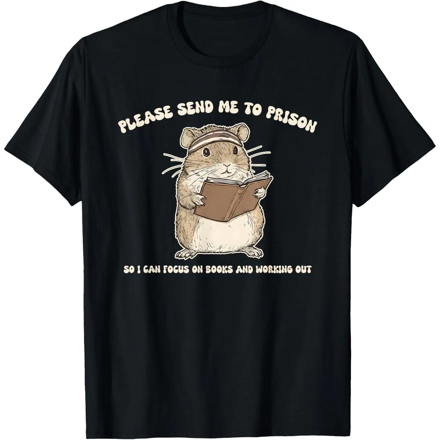 Please Send Me to Prison Funny Quote T-Shirt