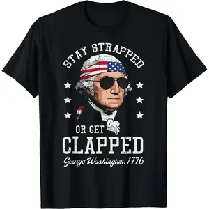 Stay Strapped Or Get Clapped 4th Of July T-Shirt George Washington 1776 250th Anniversary Patriotic Tee Men Women Independence Day