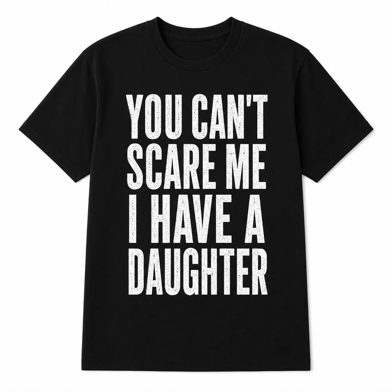 You Can't Scare Me I Have A Daughter T-Shirt, Funny Dad Graphic Tee, Father's Day Gift Black Casual