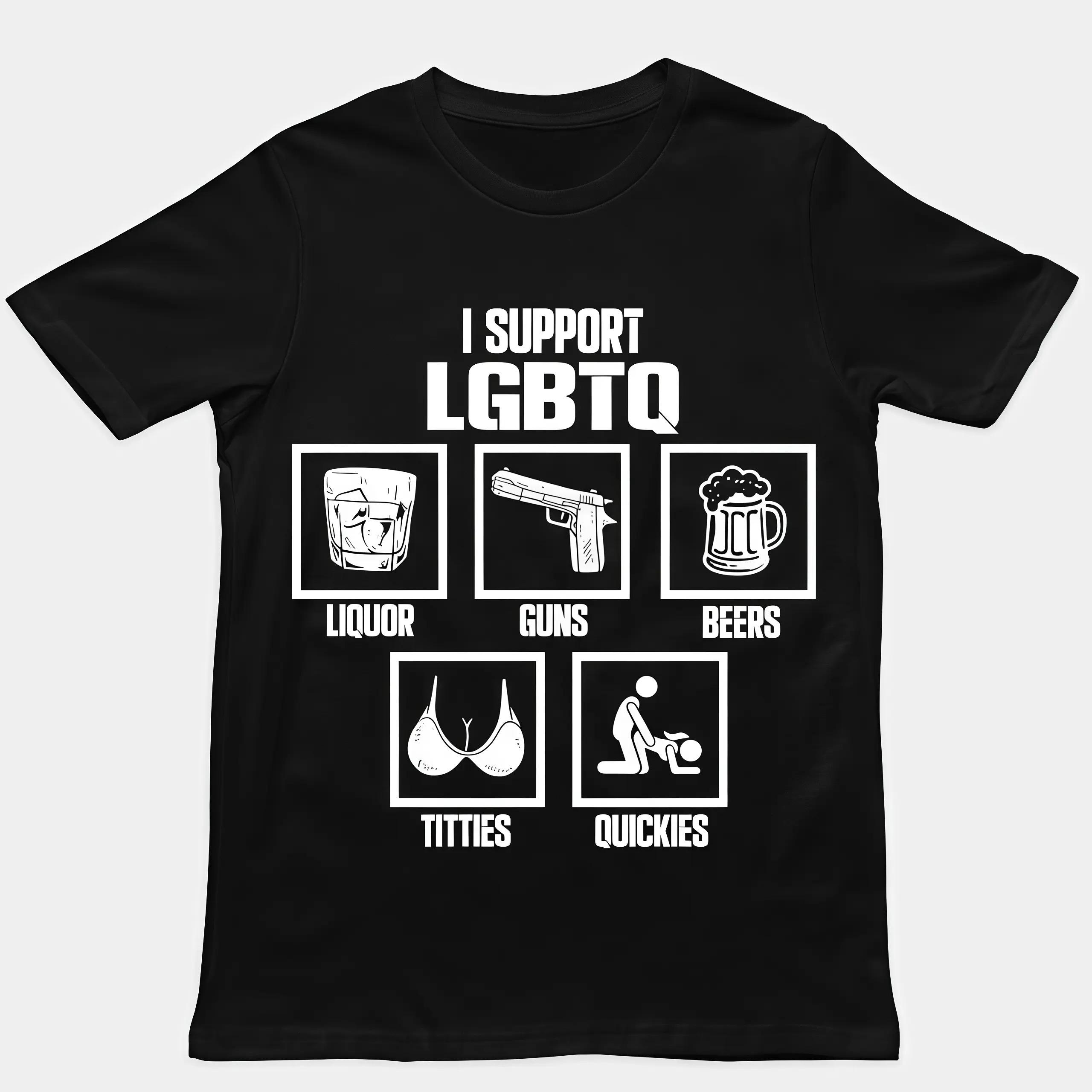 I Support LGBTQ Shirt, Liquor, Guns, Beers, Titties, Quickies Tee, Funny Meme Shirt,Unisex Shirt, Trendy Shirt, Crew neck for Man, for Woman, Tshirt for Daily Wear, Gift for Everyone