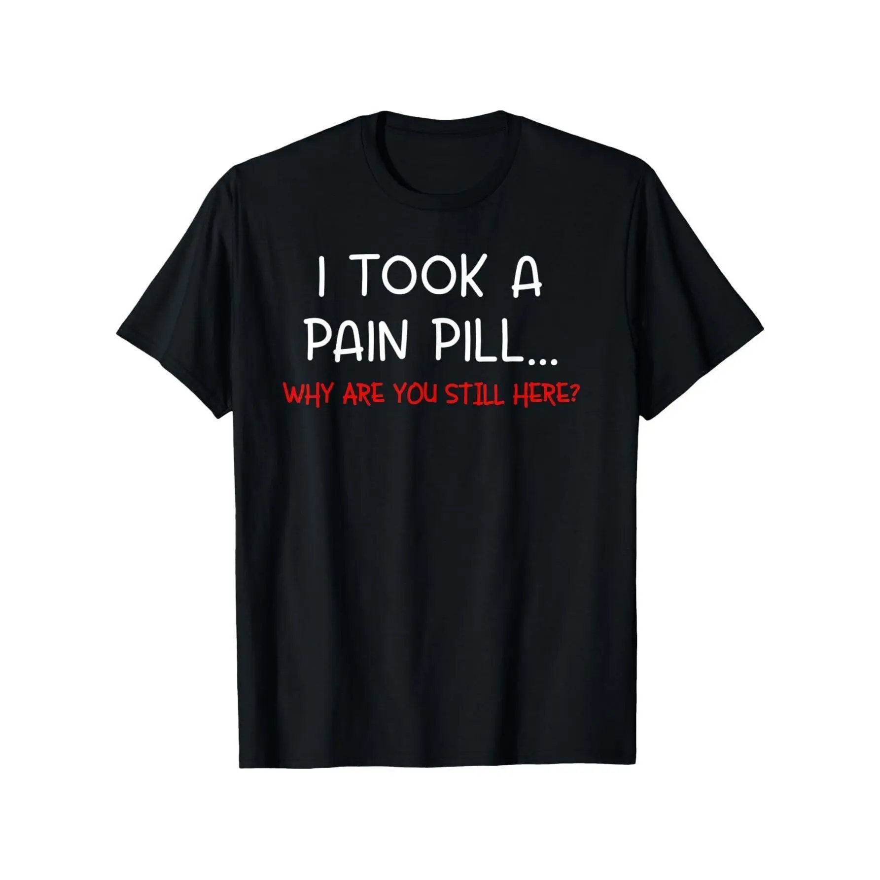 Men's Funny Graphic Slogan Sports Top - Menswear Stylish Casual Short Sleeve Tee, Bold Pill Joke Laugh-Ready "I Took A Pain Pill Why Are You Still Here" Shirt, Laugh‑Ready Tee