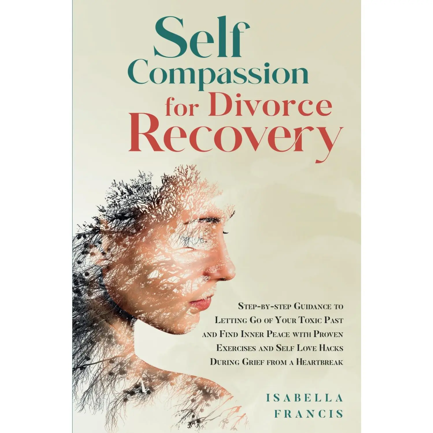 Self-Compassion for Divorce : Step-by-step Guidance to letting Go of Your  Past and Find Inner Peace with Proven Exercises and Self Love ... ( For Relationships & Marriages) - Paperback