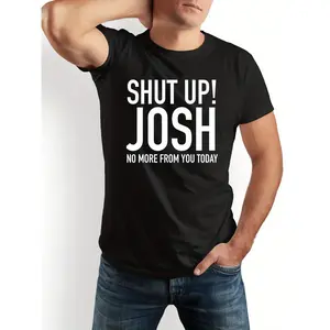 [100% Cotton] 100% Cotton Funny "Shut Up! Josh" Slogan T-Shirt for Men - 100% Casual Crew Neck Tee with White Text Print - Humorous Gift for Dads, Friends & Coworkers - Black & White Shirt for Casual Attire & J Graphic Streetwear Menswear Basic Print Soft