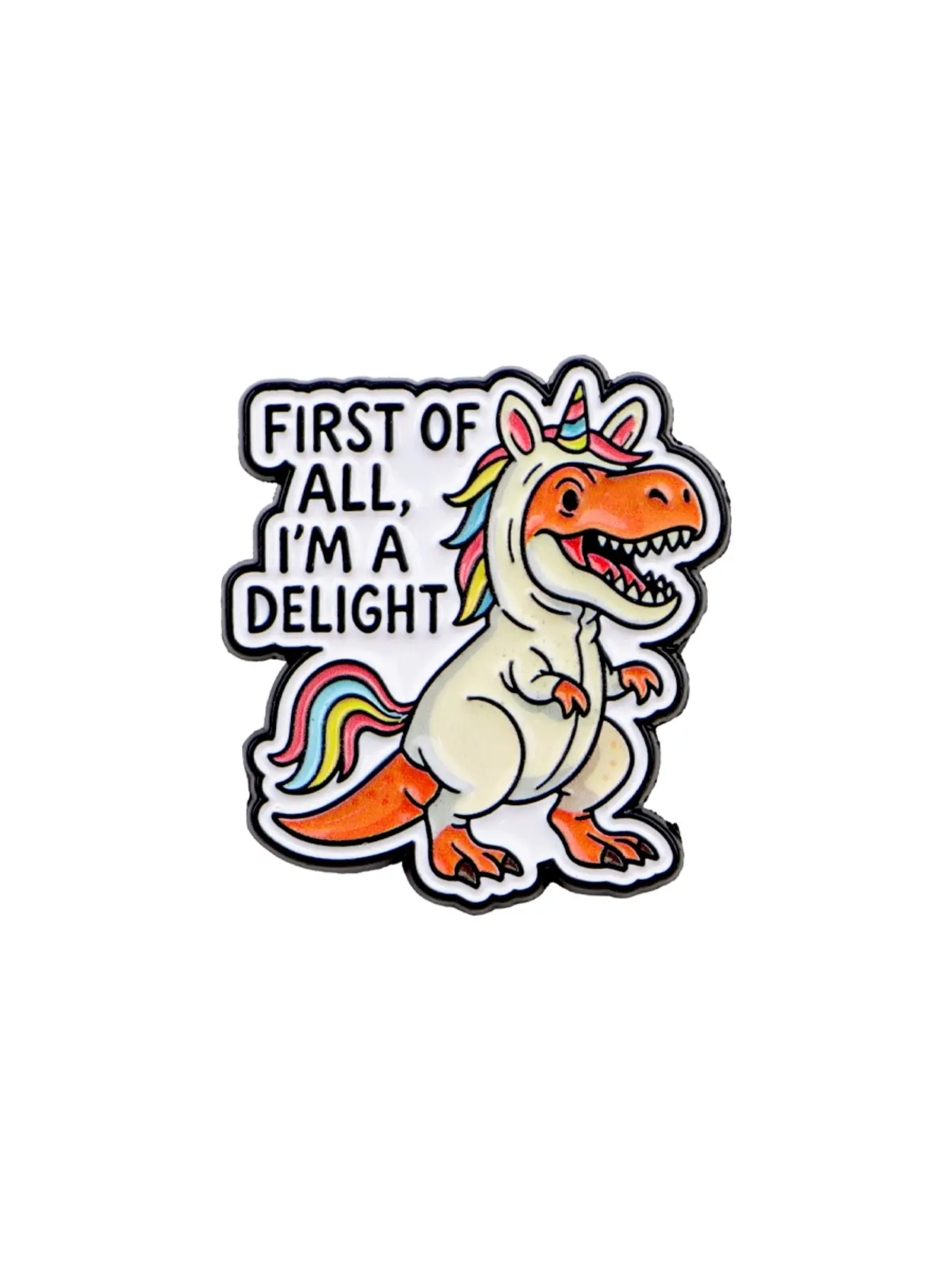 FIRST OF ALL I’M A DELIGHT  Dinosaur Pin, Personalized Tyrannosaurus Rex Enamel Badge, Unique Design Brooch, Fashion Accessory for Animal Lovers